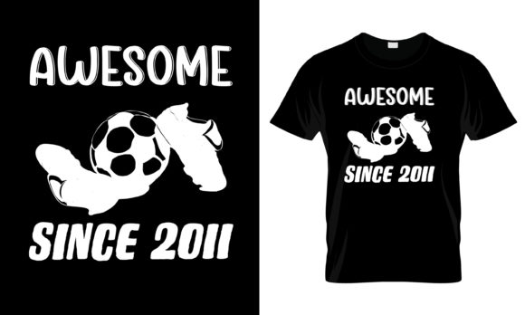 Awesome Since 2011 T-Shirt: Graphics & Print Templates