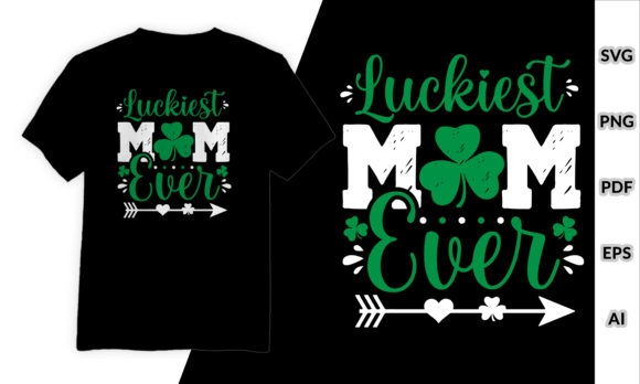Luckiest Mom Ever Graphics for T-Shirt Designs