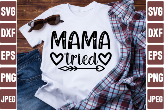 Mama Tried Graphics for T-Shirt Designs