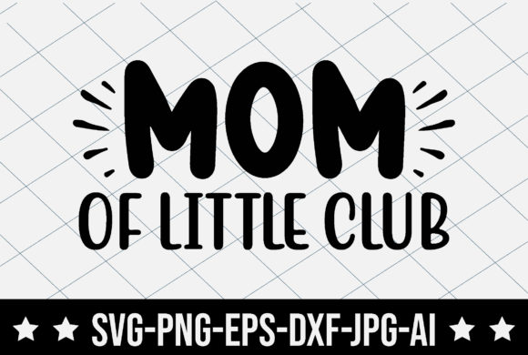 Mom of Little Club Graphics for T-Shirt Designs
