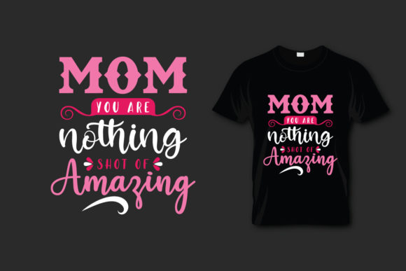 Mother s Day T Shirt Mom You Are Nothing Graphics Print Templates