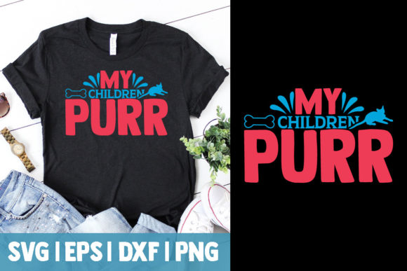 My Children Purr: Graphics for T-Shirt Designs