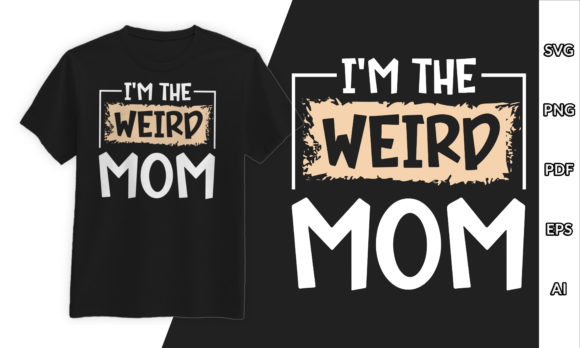 Weird Mom Graphics for T-Shirt Designs